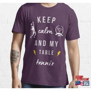 Keep Calm And Play Table Tennis T Shirt Essential Tshirt Classic Unisex